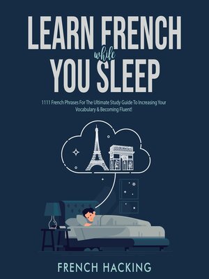cover image of Learn French While You Sleep--1111 French Phrases For the Ultimate Study Guide to Increasing Your Vocabulary & Becoming Fluent!